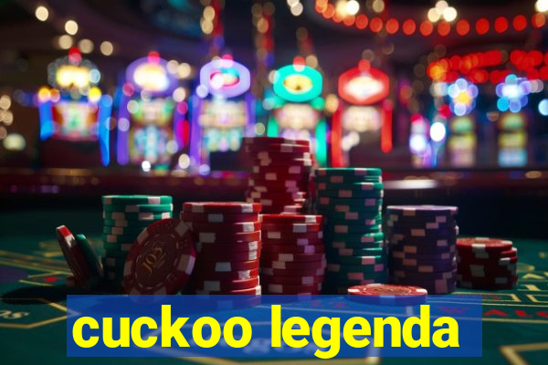 cuckoo legenda